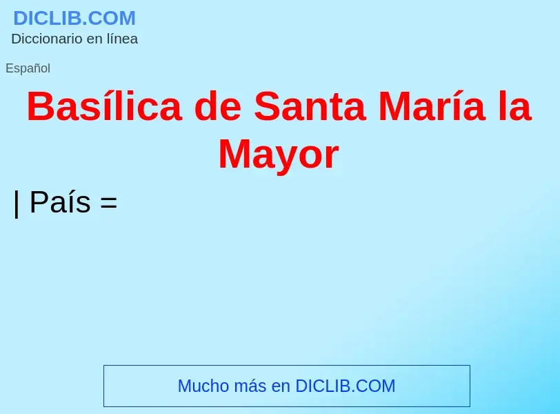 ¿Qué es Basílica de Santa María la Mayor? - significado y definición