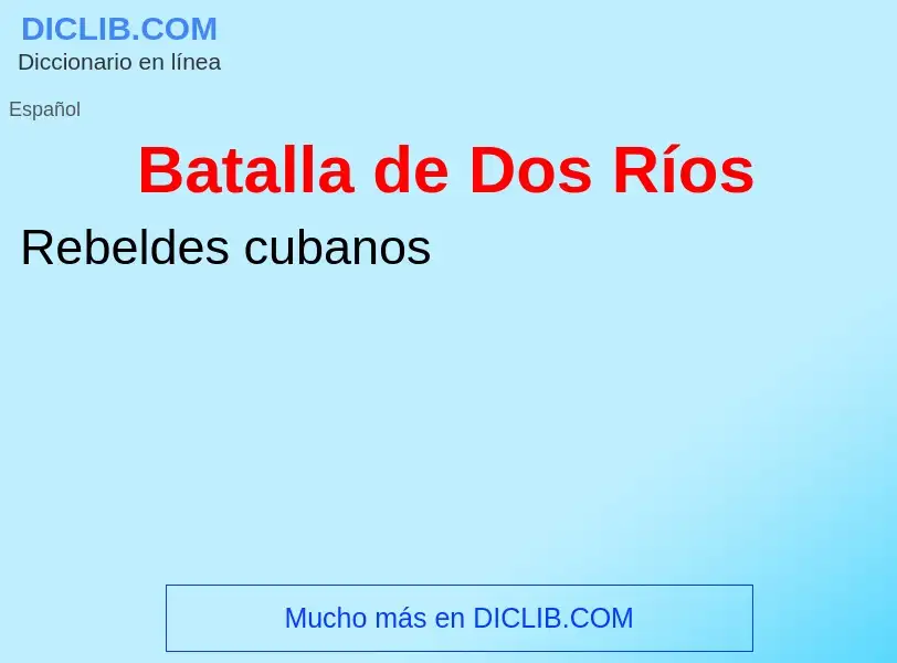 Wat is Batalla de Dos Ríos - definition