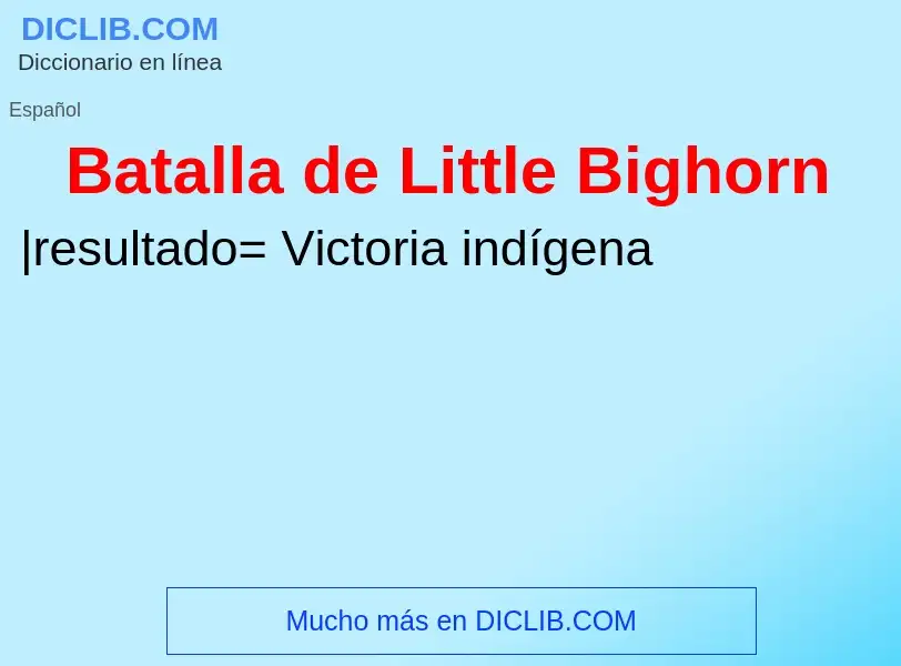 Что такое Batalla de Little Bighorn - определение