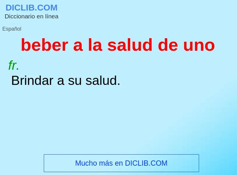 What is beber a la salud de uno - definition