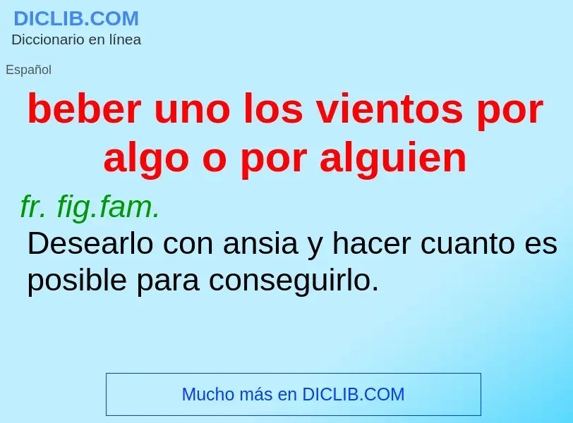 Che cos'è beber uno los vientos por algo o por alguien - definizione