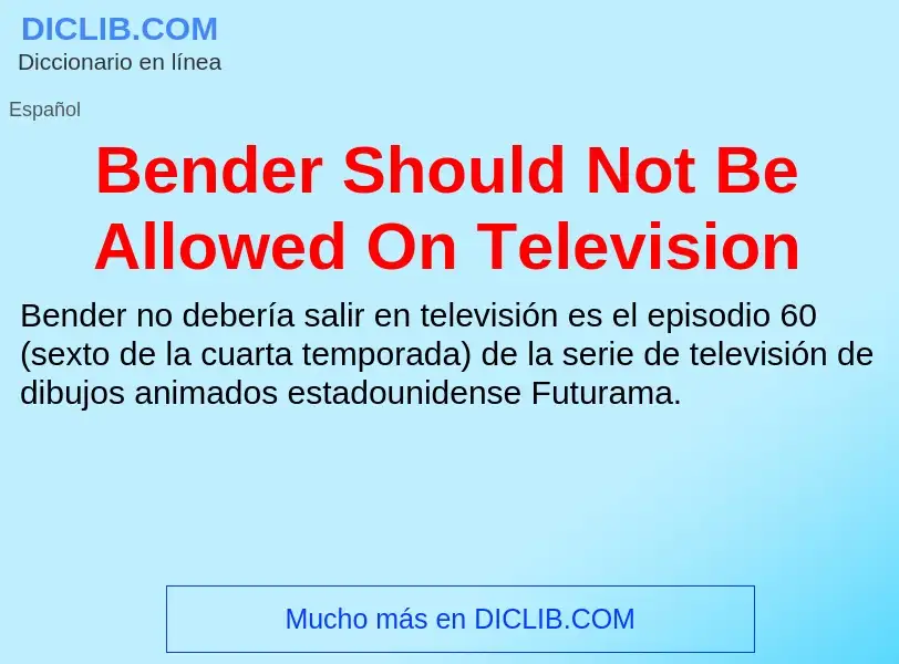 Was ist Bender Should Not Be Allowed On Television - Definition