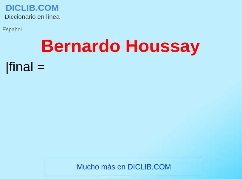 ¿Qué es Bernardo Houssay? - significado y definición