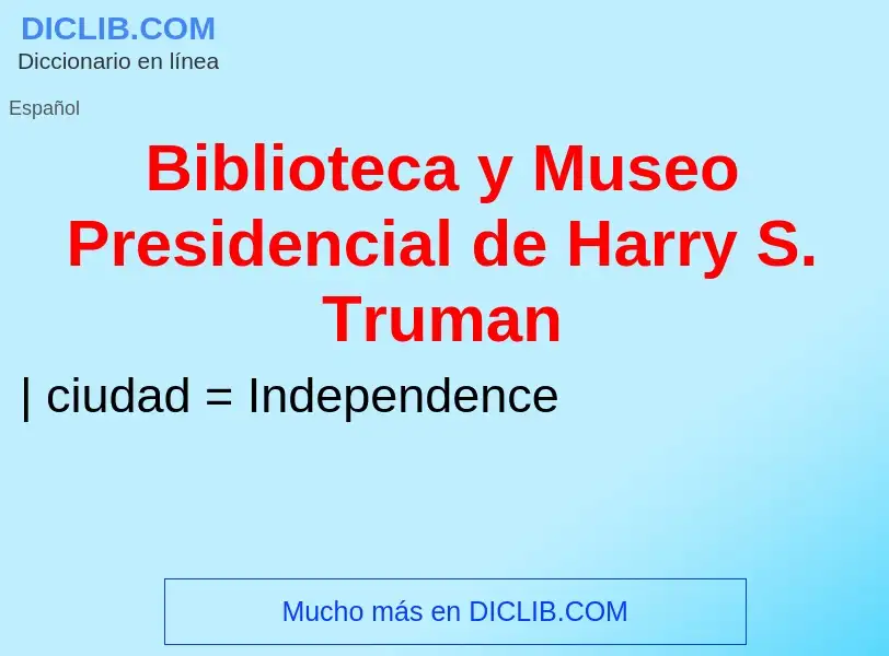 Что такое Biblioteca y Museo Presidencial de Harry S. Truman - определение