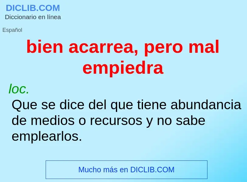 ¿Qué es bien acarrea, pero mal empiedra? - significado y definición