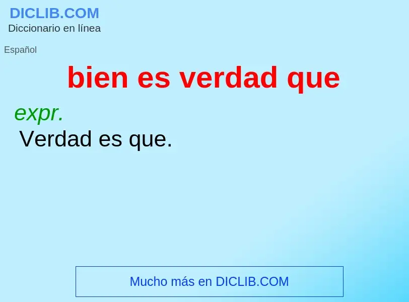 Wat is bien es verdad que - definition