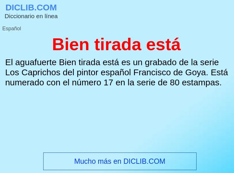 ¿Qué es Bien tirada está? - significado y definición