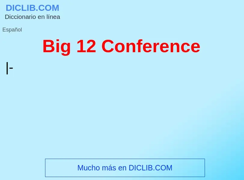 ¿Qué es Big 12 Conference? - significado y definición