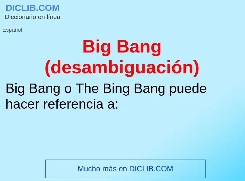 ¿Qué es Big Bang (desambiguación)? - significado y definición