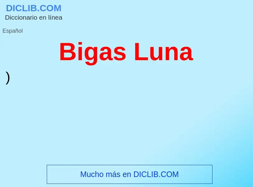 ¿Qué es Bigas Luna? - significado y definición