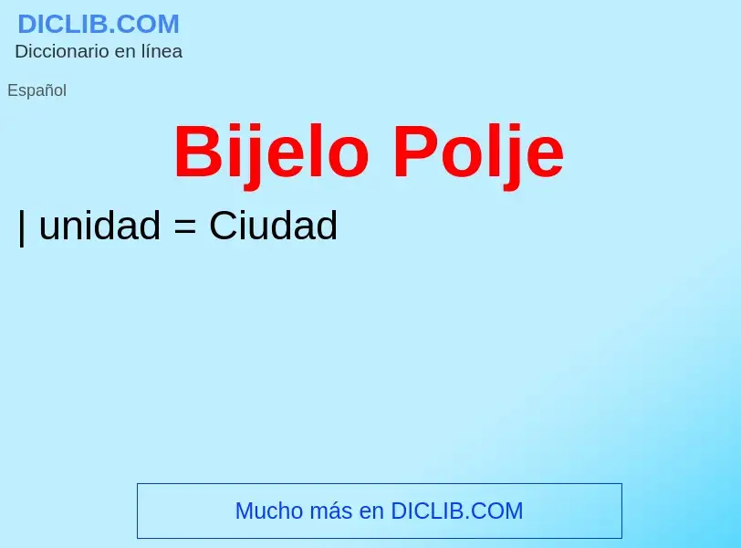 ¿Qué es Bijelo Polje? - significado y definición