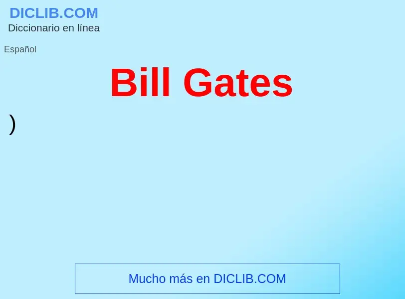 Qu'est-ce que Bill Gates - définition