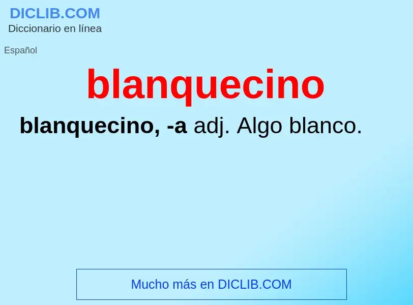 O que é blanquecino - definição, significado, conceito