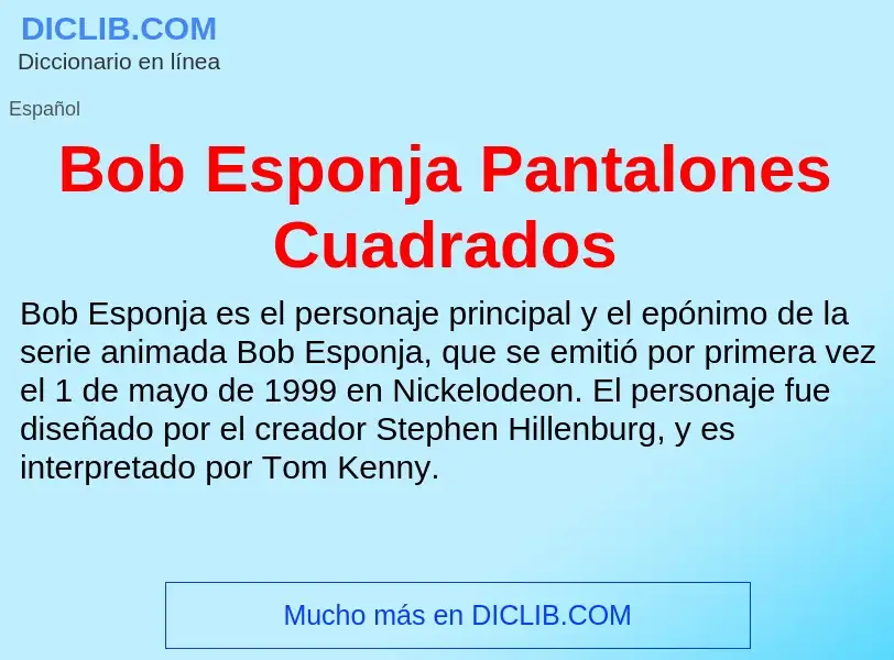 Wat is Bob Esponja Pantalones Cuadrados - definition