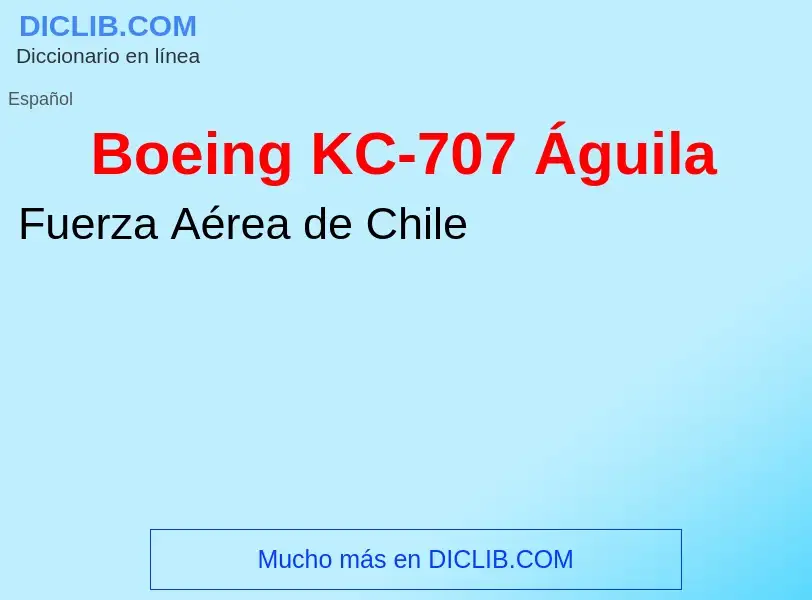 Qu'est-ce que Boeing KC-707 Águila - définition