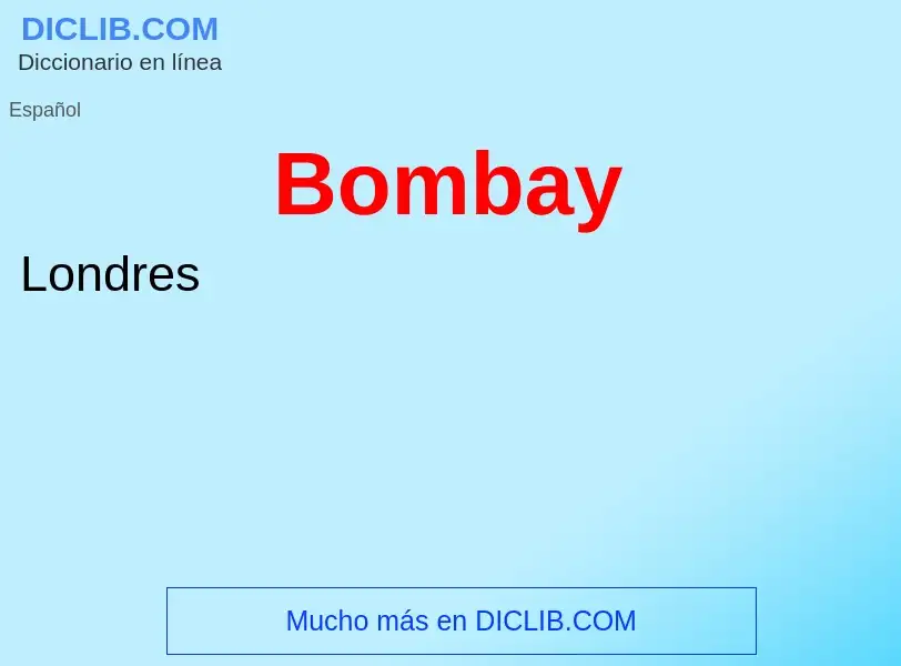 ¿Qué es Bombay? - significado y definición