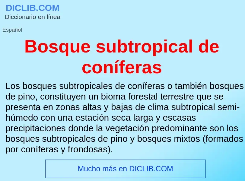 ¿Qué es Bosque subtropical de coníferas? - significado y definición