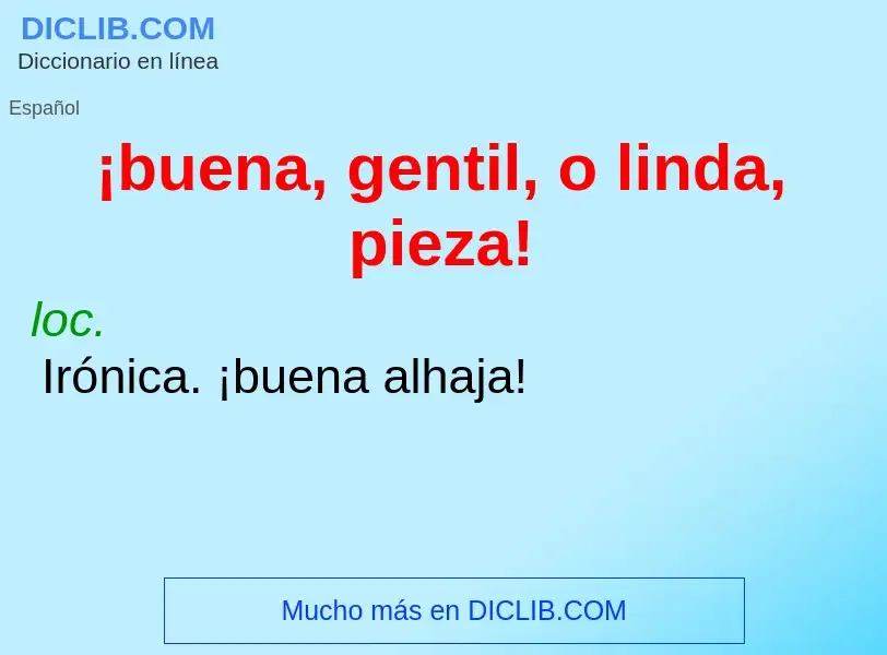 Che cos'è ¡buena, gentil, o linda, pieza! - definizione