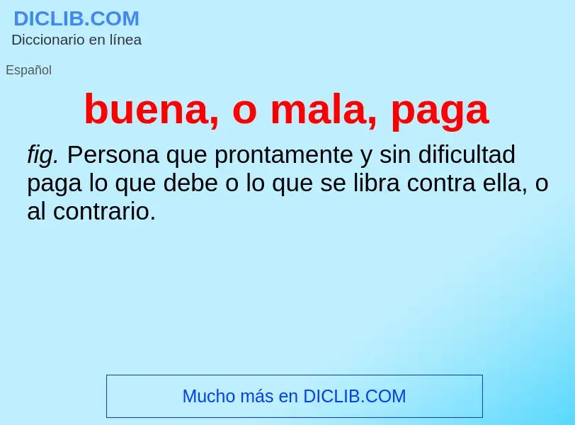 What is buena, o mala, paga - meaning and definition