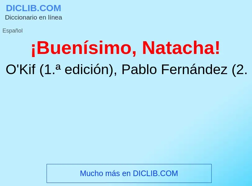 What is ¡Buenísimo, Natacha! - meaning and definition