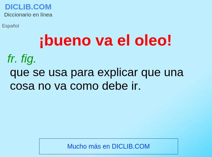 Wat is ¡bueno va el oleo! - definition