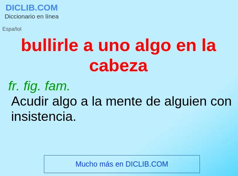 ¿Qué es bullirle a uno algo en la cabeza? - significado y definición