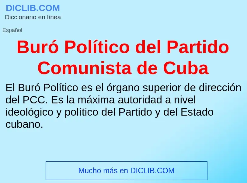 O que é Buró Político del Partido Comunista de Cuba - definição, significado, conceito