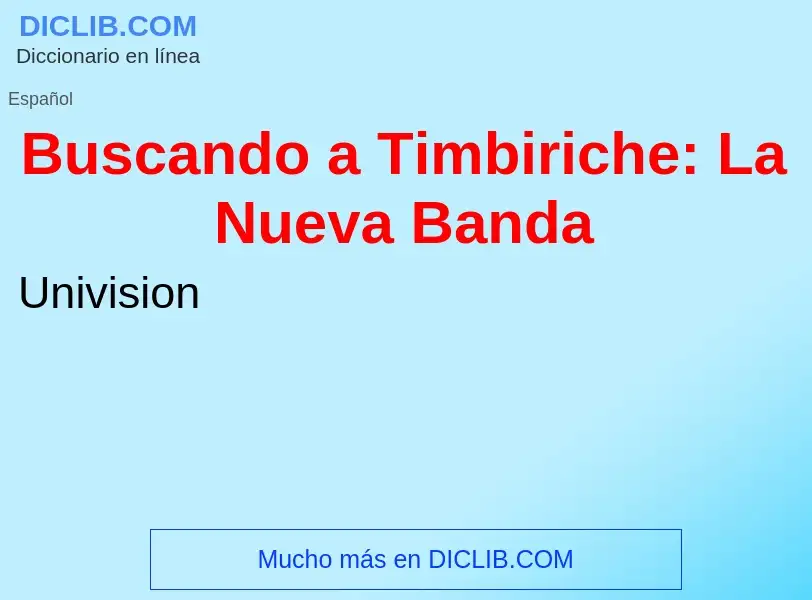 Wat is Buscando a Timbiriche: La Nueva Banda - definition