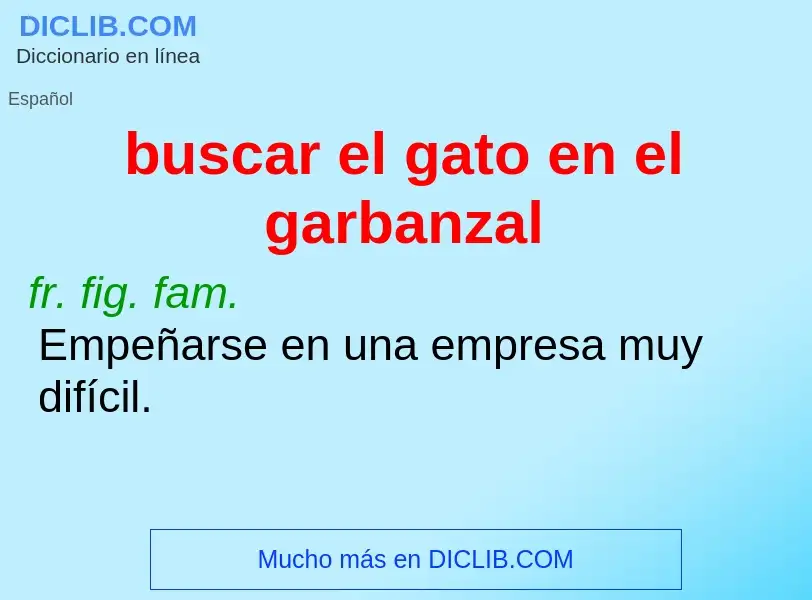 O que é buscar el gato en el garbanzal - definição, significado, conceito