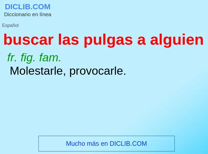 Was ist buscar las pulgas a alguien - Definition