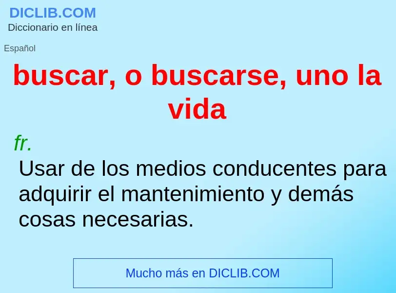 Wat is buscar, o buscarse, uno la vida - definition