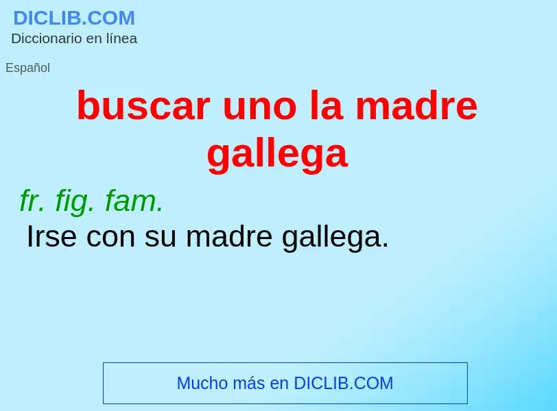 O que é buscar uno la madre gallega - definição, significado, conceito