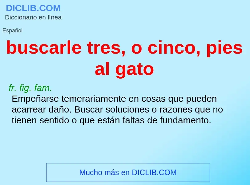 Wat is buscarle tres, o cinco, pies al gato - definition