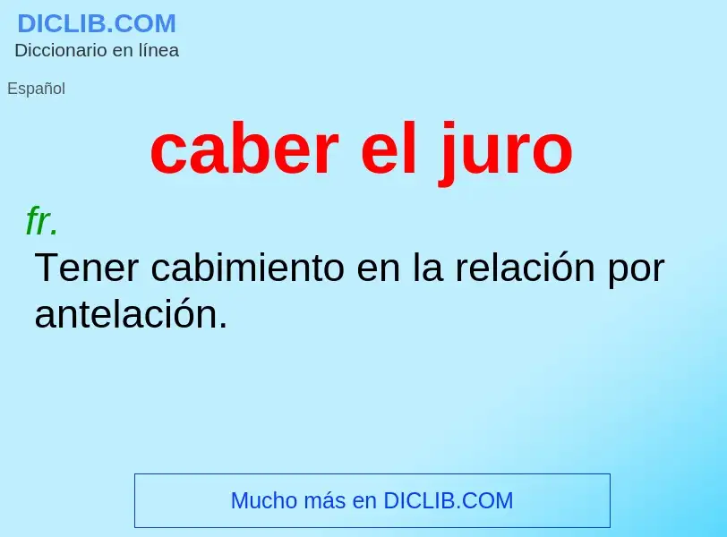 What is caber el juro - definition