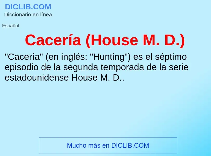 O que é Cacería (House M. D.) - definição, significado, conceito