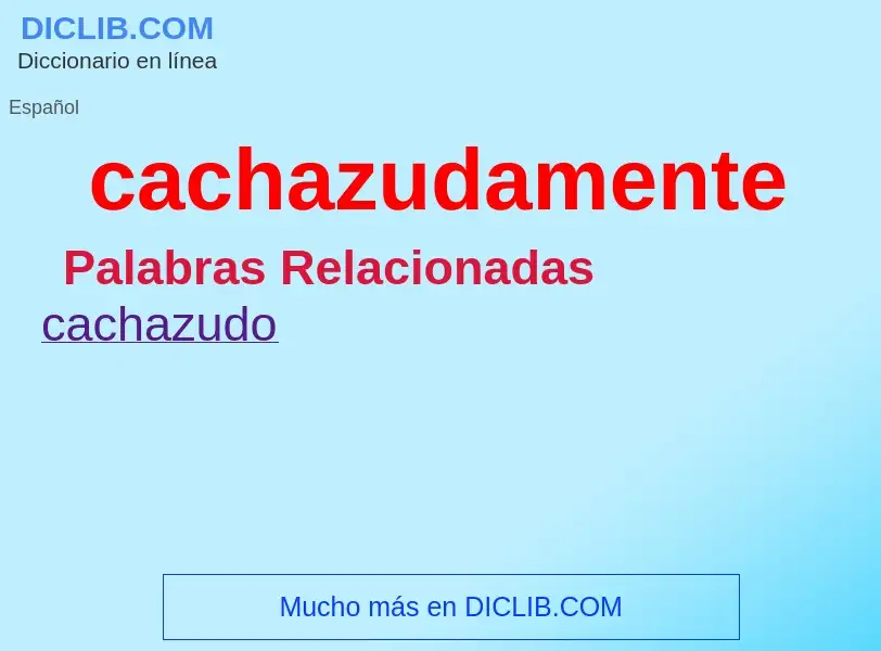 What is cachazudamente - definition