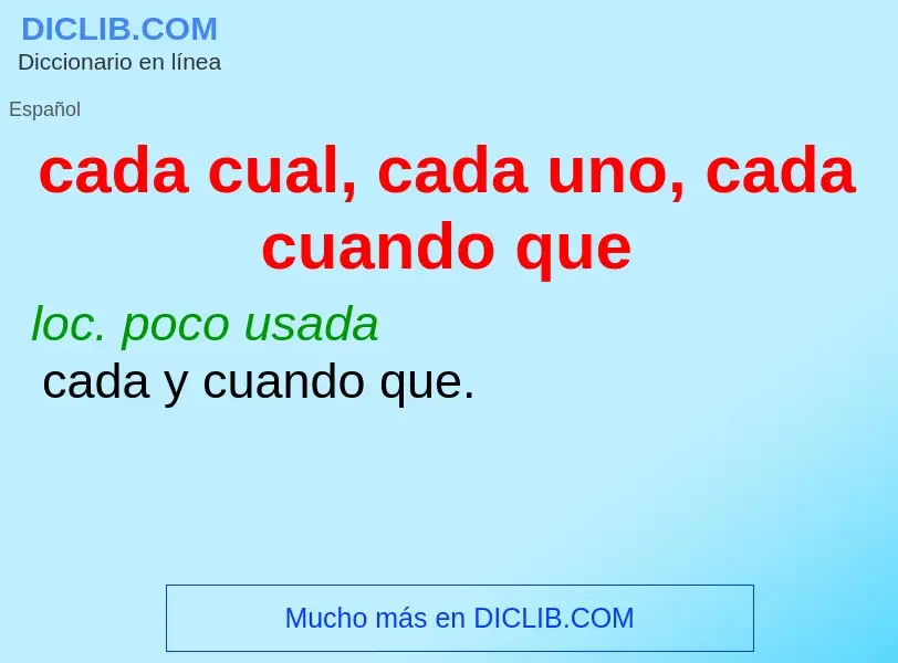 What is cada cual, cada uno, cada cuando que - definition