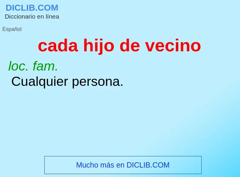 Wat is cada hijo de vecino - definition