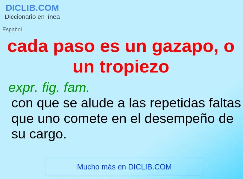 What is cada paso es un gazapo, o un tropiezo - meaning and definition