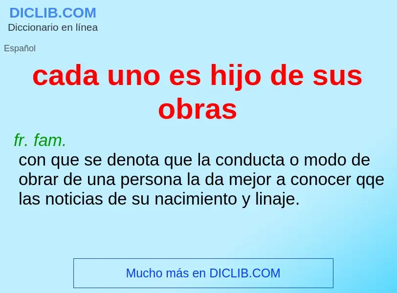 Che cos'è cada uno es hijo de sus obras - definizione