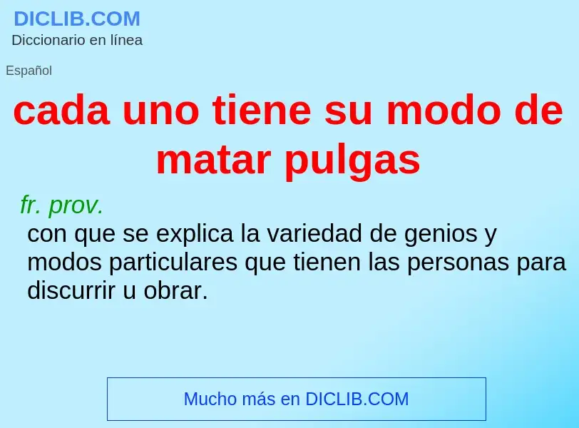 What is cada uno tiene su modo de matar pulgas - meaning and definition