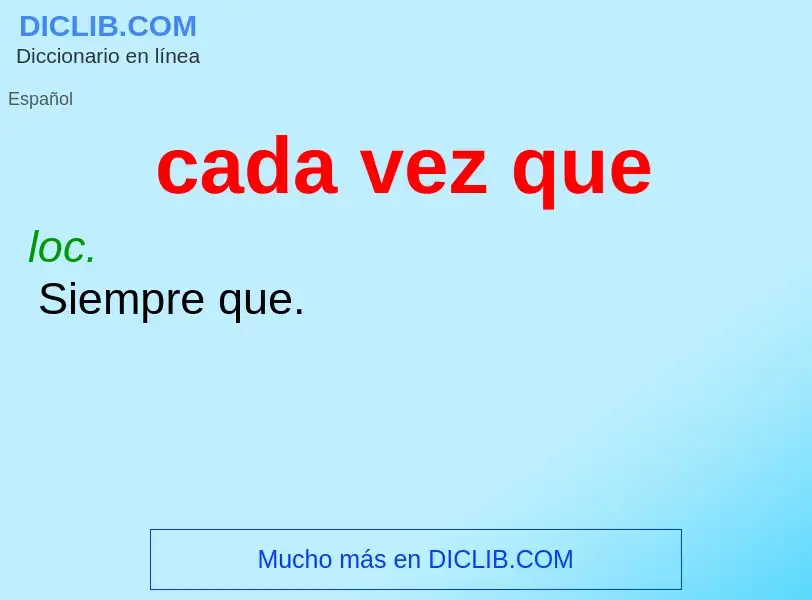 What is cada vez que - definition