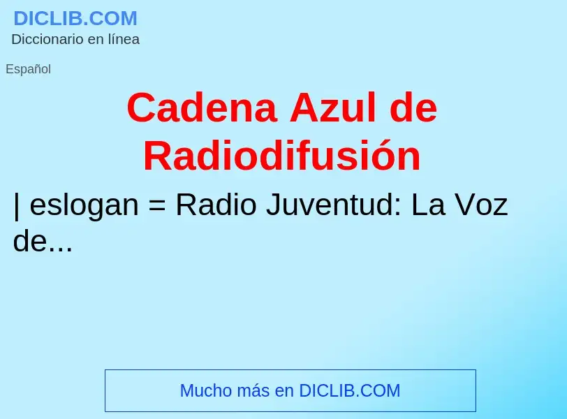 Che cos'è Cadena Azul de Radiodifusión - definizione