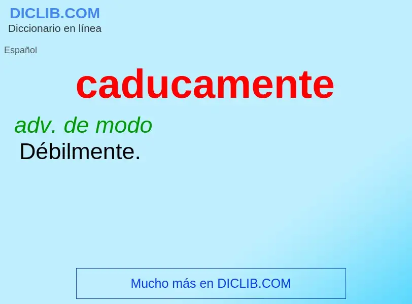 ¿Qué es caducamente? - significado y definición