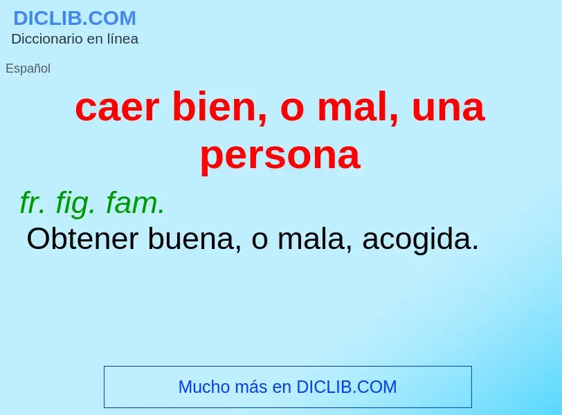 Che cos'è caer bien, o mal, una persona - definizione