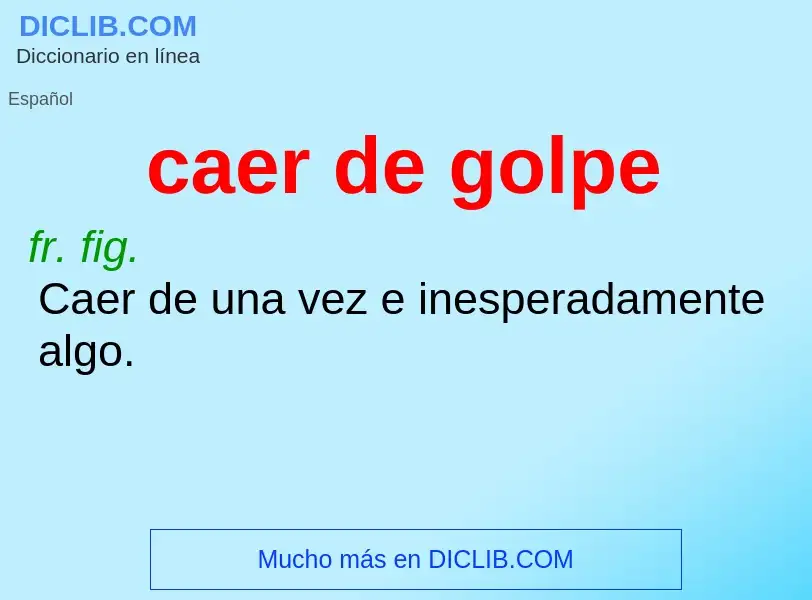 What is caer de golpe - meaning and definition