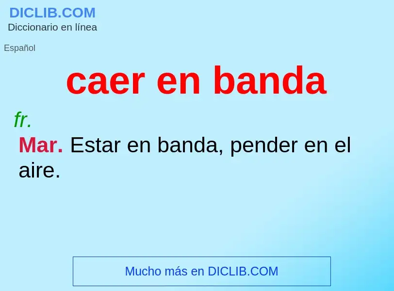 What is caer en banda - meaning and definition