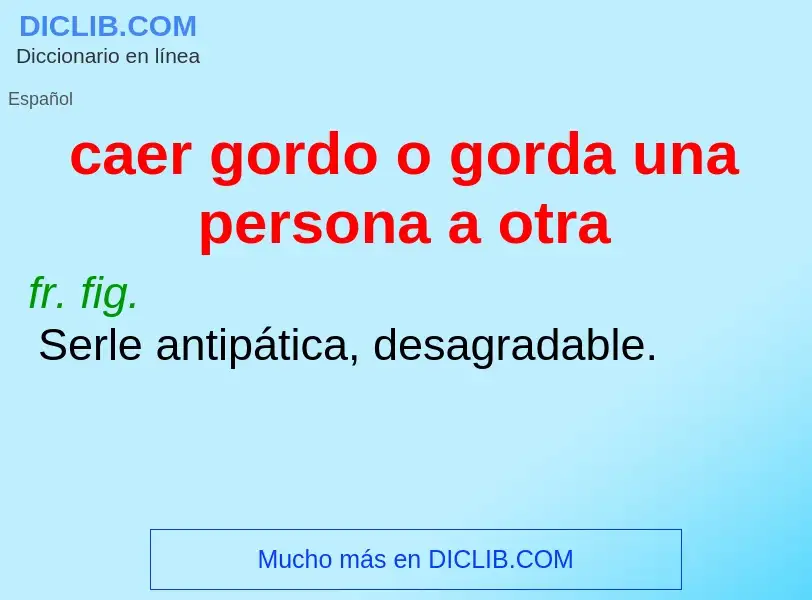 ¿Qué es caer gordo o gorda una persona a otra? - significado y definición