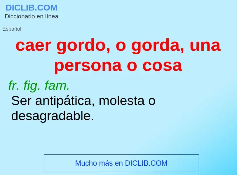 What is caer gordo, o gorda, una persona o cosa - definition