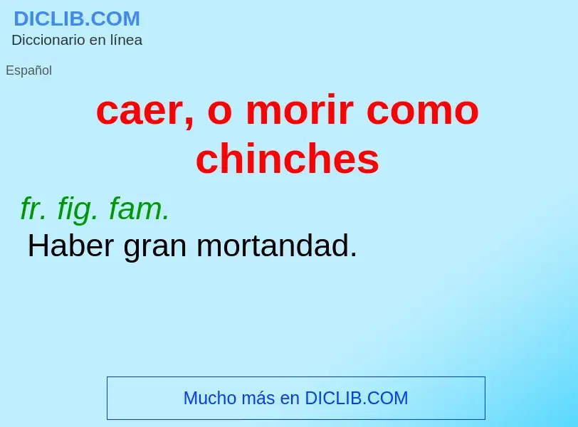 O que é caer, o morir como chinches - definição, significado, conceito